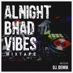 DJ Dewik - Alnight Bhad Vibes Mixtape